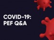 COVID-19: PEF Q&A